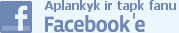 Surask ir tapk mūsų fanu Facebook'e